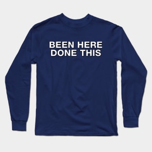 Been Here, Done This Long Sleeve T-Shirt